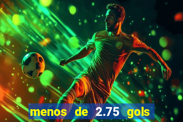 menos de 2.75 gols o que significa